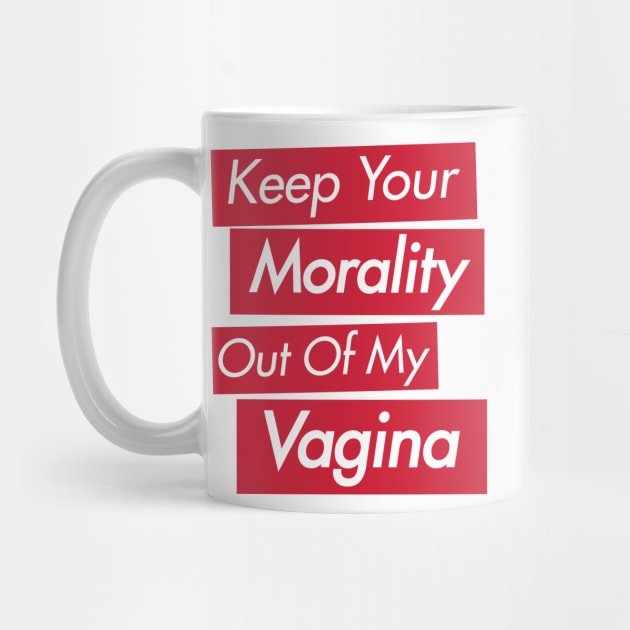 Pro-Choice Keep Your Morality by FeministShirts